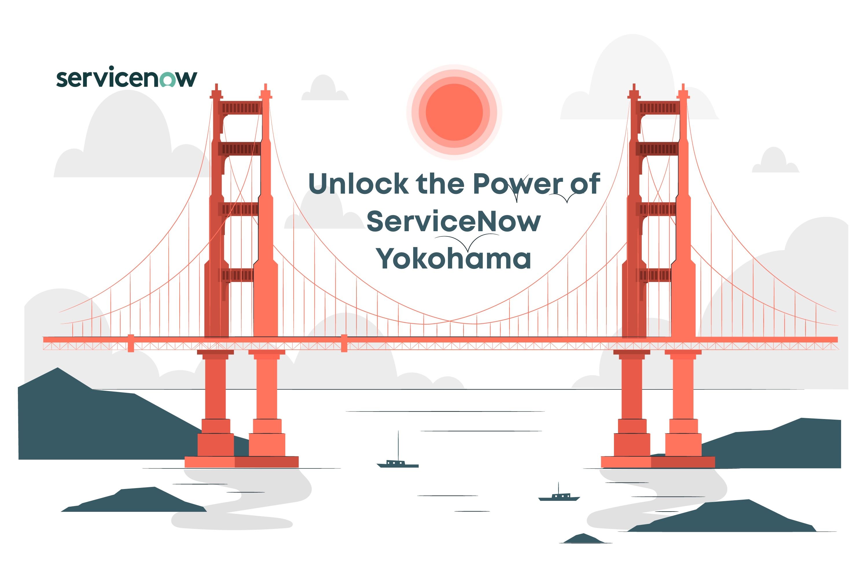 Unlock the Power of ServiceNow Yokohama